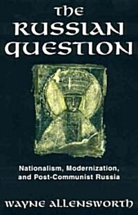 The Russian Question: Nationalism, Modernization, and Post-Communist Russia (Hardcover)