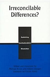 Irreconcilable Differences?: Explaining Czechoslovakias Dissolution (Hardcover)
