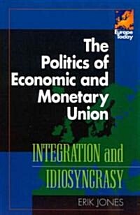 The Politics of Economic and Monetary Union: Integration and Idiosyncrasy (Paperback)