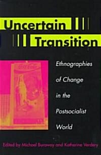 Uncertain Transition: Ethnographies of Change in the Postsocialist World (Paperback)