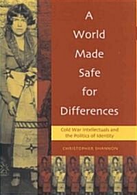 A World Made Safe for Differences: Cold War Intellectuals and the Politics of Identity (Hardcover)