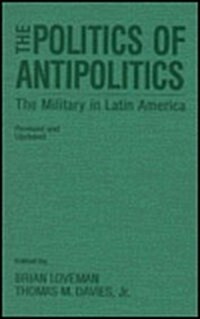 The Politics of Antipolitics: The Military in Latin America (Hardcover, 3, Revised and Upd)