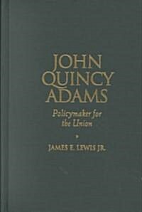 John Quincy Adams: Policymaker for the Union (Hardcover)