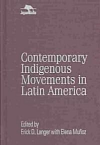 Contemporary Indigenous Movements in Latin America (Hardcover)