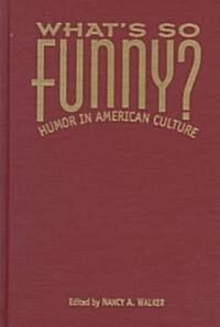 Whats So Funny?: Humor in American Culture (Hardcover)