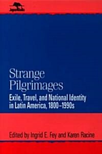 Strange Pilgrimages: Exile, Travel, and National Identity in Latin America, 1800d1990s (Paperback)