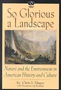 So Glorious a Landscape: Nature and the Environment in American History and Culture (Paperback)