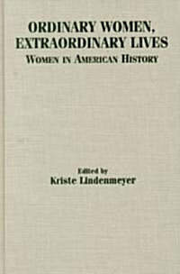 Ordinary Women, Extraordinary Lives: Women in American History (Hardcover)