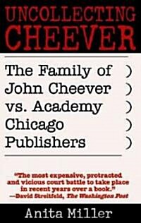 Uncollecting Cheever: The Family of John Cheever vs. Academy Chicago Publishers (Hardcover)