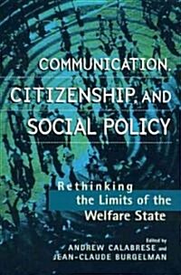 Communication, Citizenship, and Social Policy: Rethinking the Limits of the Welfare State (Hardcover)