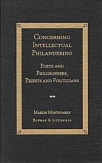 Concerning Intellectual Philandering: Poets and Philosophers, Priests and Politicians (Hardcover, Kdenn)