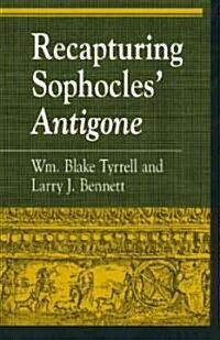 Recapturing Sophocles Antigone (Hardcover)