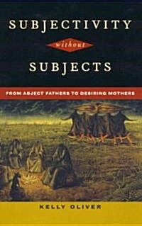 Subjectivity Without Subjects: From Abject Fathers to Desiring Mothers (Hardcover)