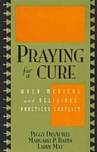 Praying for a Cure: When Medical and Religious Practices Conflict (Paperback)