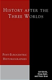 History After the Three Worlds: Post-Eurocentric Historiographies (Hardcover)