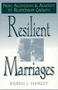 Resilient Marriages: From Alcoholism and Adversity to Relationship Growth (Hardcover)