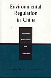 Environmental Regulation in China: Institutions, Enforcement, and Compliance (Paperback)