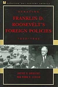 Debating Franklin D. Roosevelts Foreign Policies, 1933-1945 (Paperback)