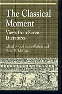 The Classical Moment: Views from Seven Literatures (Hardcover)