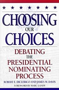 Choosing Our Choices: Debating the Presidential Nominating Process (Paperback)
