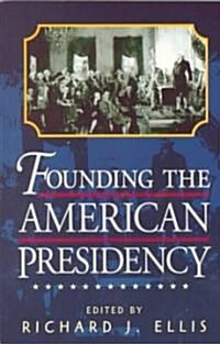 Founding the American Presidency (Paperback)