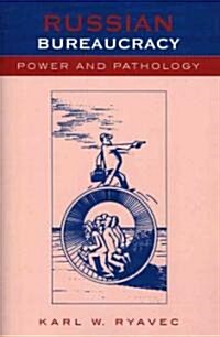 Russian Bureaucracy: Power and Pathology (Paperback)
