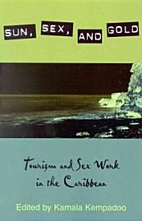 Sun, Sex, and Gold: Tourism and Sex Work in the Caribbean (Paperback)