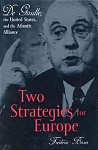 Two Strategies for Europe: de Gaulle, the United States, and the Atlantic Alliance (Hardcover)