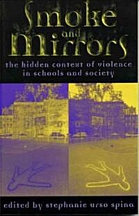 Smoke and Mirrors: The Hidden Context of Violence in Schools and Society (Paperback)