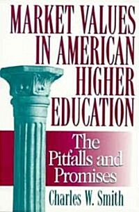 Market Values in American Higher Education: Pitfalls and Promises (Paperback)