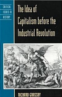 The Idea of Capitalism before the Industrial Revolution (Paperback)