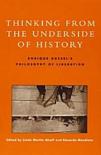 Thinking from the Underside of History: Enrique Dussels Philosophy of Liberation (Paperback)