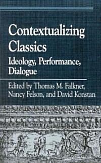Contextualizing Classics: Ideology, Performance, Dialogue (Paperback)