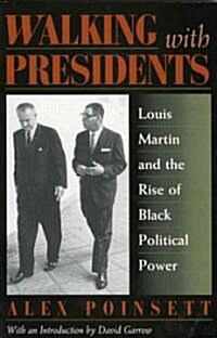 Walking with Presidents: Louis Martin and the Rise of Black Political Power (Paperback)