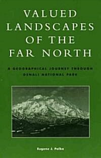 Valued Landscapes of the Far North: A Geographic Journey Through Denali National Park (Paperback)