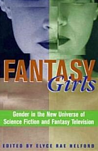 Fantasy Girls: Gender in the New Universe of Science Fiction and Fantasy Television (Paperback)