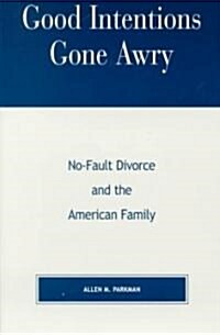 Good Intentions Gone Awry: No-Fault Divorce and the American Family (Paperback)