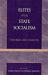 Elites After State Socialism: Theories and Analysis (Paperback)