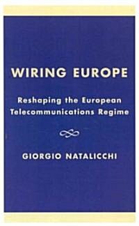 Wiring Europe: Reshaping the European Telecommunications Regime (Hardcover)