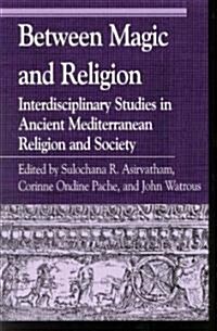 Between Magic and Religion: Interdisciplinary Studies in Ancient Mediterranean Religion and Society (Paperback)