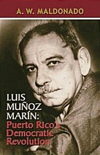 Luis Munoz Marin, Puerto Ricos Democratic Revolution (Paperback)