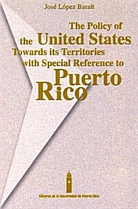 The Policy of the United States Towards Its Territories With Special Reference to Puerto Rico (Hardcover)