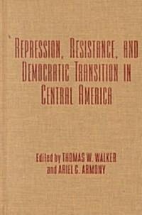 Repression, Resistance, and Democratic Transition in Central America (Hardcover)