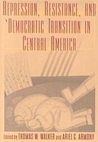 Repression, Resistance, and Democratic Transition in Central America (Paperback)
