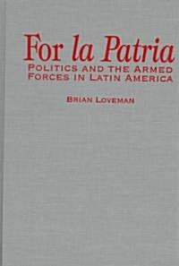 For La Patria: Politics and the Armed Forces in Latin America (Hardcover)