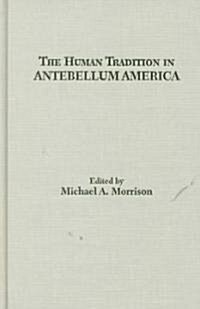 The Human Tradition in Antebellum America (Hardcover)