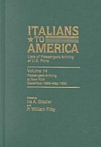 Italians to America: December 1899 - May 1900: Lists of Passengers Arriving at U.S. Ports (Hardcover)