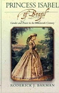 Princess Isabel of Brazil: Gender and Power in the Nineteenth Century (Paperback)