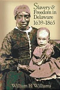 Slavery and Freedom in Delaware, 1639-1865 (Paperback)