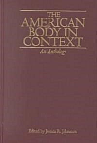 The American Body in Context: An Anthology (Hardcover)